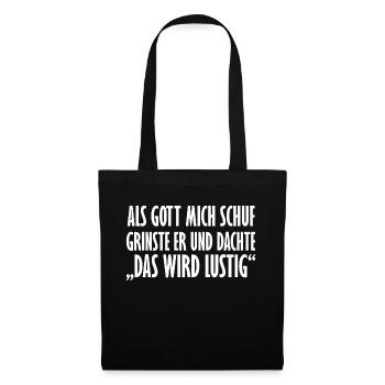 Als Gott Mich Schuf Grinste Er, Witziges Spruch T- - Stoffbeutel - Schwarz - Vorne