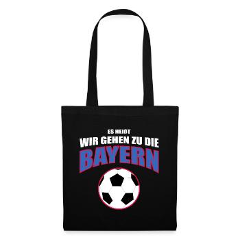 Es heißt wir gehen zu die Bayern - Stoffbeutel - Schwarz - Vorne