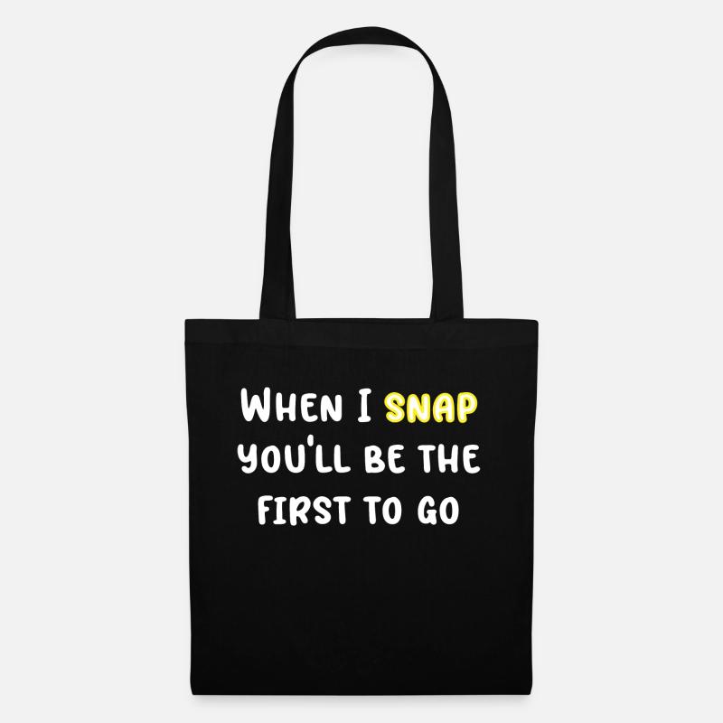 When I Snap you'll Be The First to go - Stoffbeutel - Schwarz