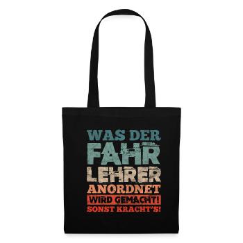 Was Der Fahrlehrer Anordnet Wird Gemacht - Stoffbeutel - Schwarz - Vorne