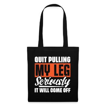 Quit Pulling My Leg Seriously It Will Fall Off - - Tote Bag - black - Front
