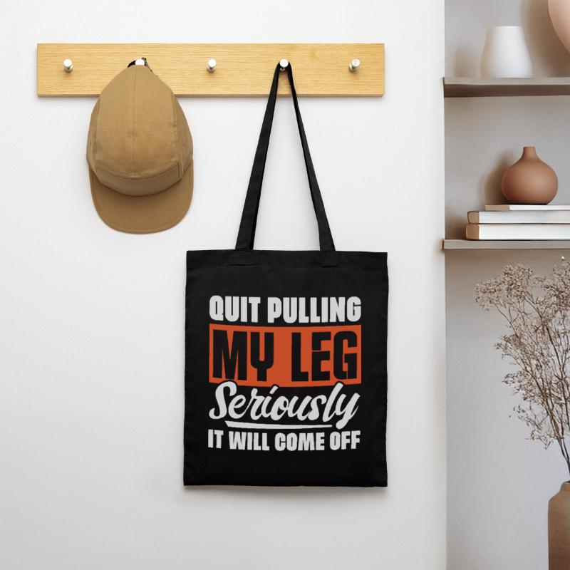 Quit Pulling My Leg Seriously It Will Fall Off - Tote Bag
