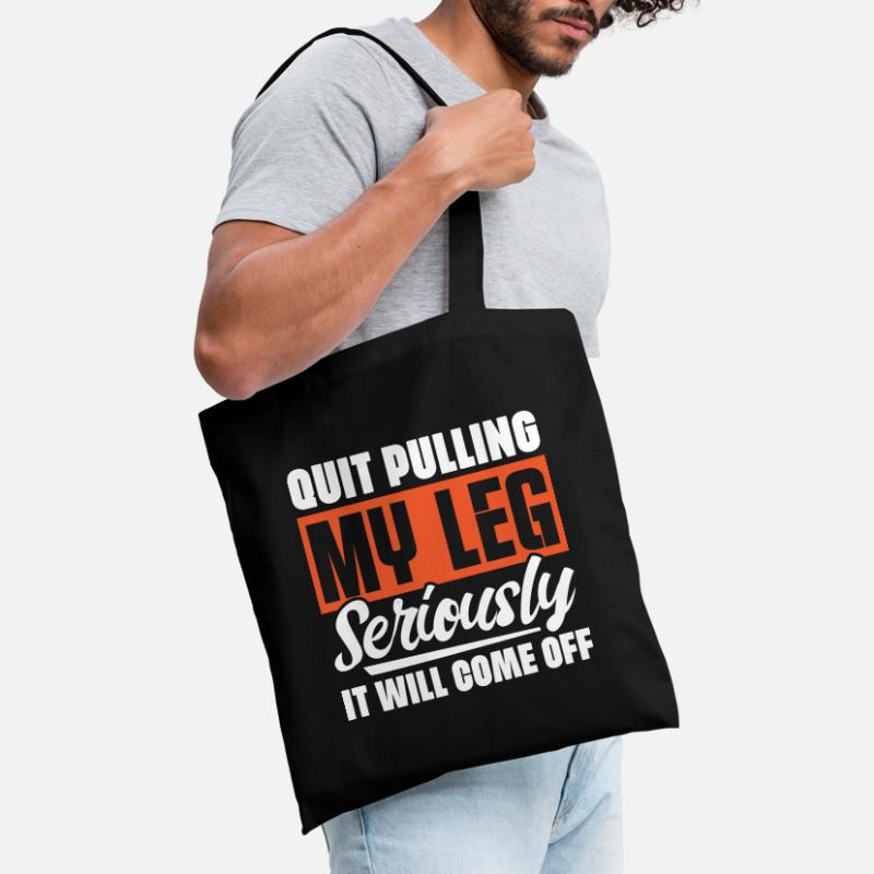 Quit Pulling My Leg Seriously It Will Fall Off - Tote Bag