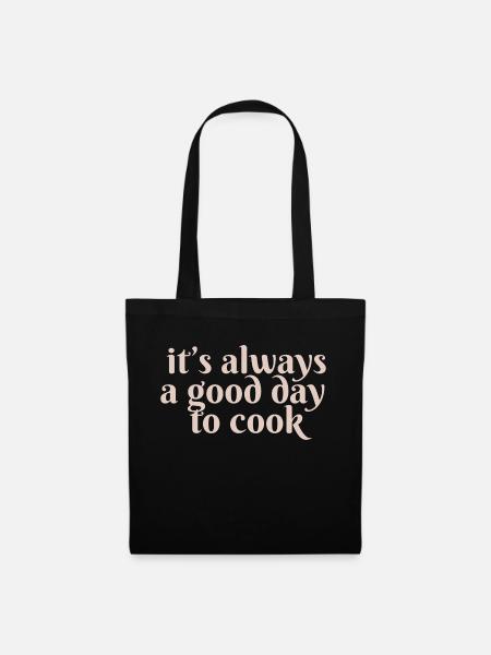 it s always a good day to cook Spruch - Stoffbeutel - Schwarz
