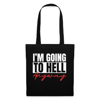 I m Going To Hell Anyway Sarcastic Religion Heaven - Stoffbeutel - Schwarz - Vorne