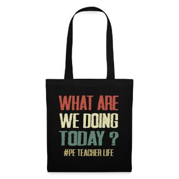 What Are We Doing Today - PE Teacher Life Funny - Tote Bag - black - Front