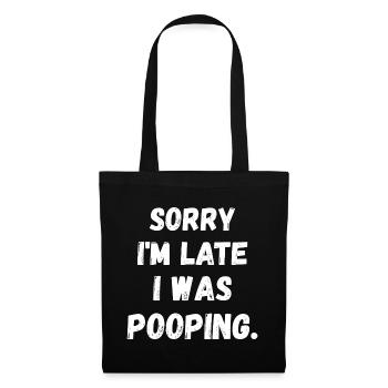 Sorry I am Late I was Pooping - Tote Bag - black - Front