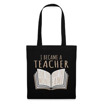 I Became Teacher for the Money and Fame Witz Logo - Stoffbeutel - Schwarz - Vorne