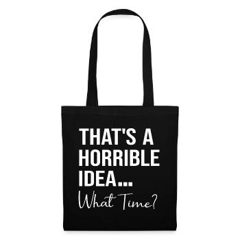 That's A Horrible Idea What Time Funny Quote - Tote Bag - black - Front
