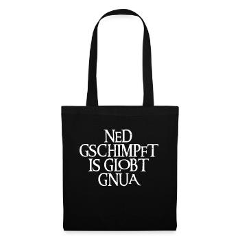 NED GSCHIMPFT IS GLOBT GNUA - Stoffbeutel - Schwarz - Vorne