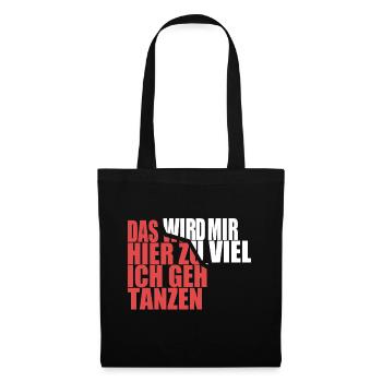 Das wird mir hier zu viel, ich geh tanzen - Stoffbeutel - Schwarz - Vorne