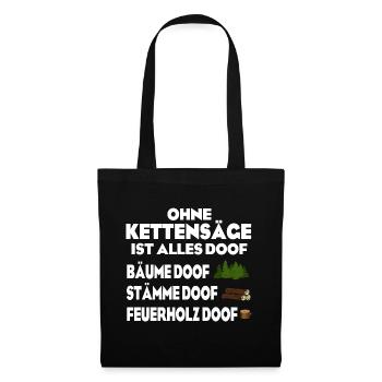 Ohne Kettensäge doof - Stoffbeutel - Schwarz - Vorne
