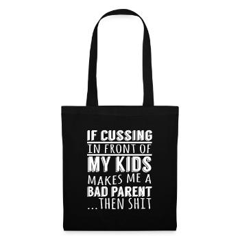 If Cussing In Front Of My Kids Makes Me A Bad - Stoffbeutel - Schwarz - Vorne