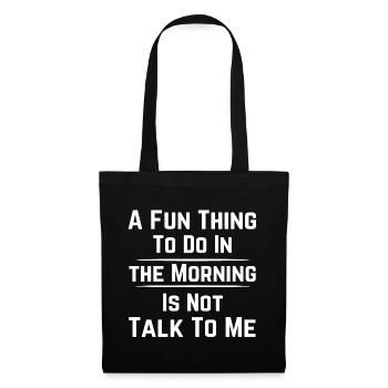 A FUN THING TO DO IN THE MORNING IS NOT TALK TO ME - Tote Bag - black - Front