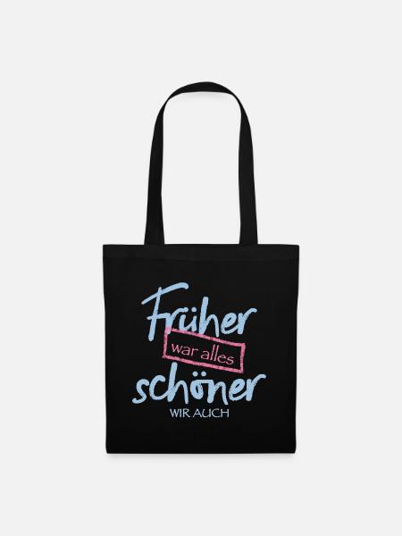Früher war alles schöner. Wir auch. - Stoffbeutel - Schwarz
