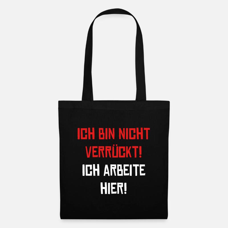 Ich bin nicht verrückt! Ich arbeite hier! - Stoffbeutel - Schwarz