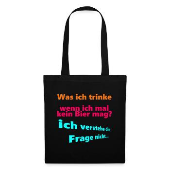 Was ich trinke, wenn ich mal kein Bier mag? - Stoffbeutel - Schwarz - Vorne