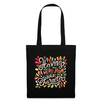 Having a weird mum builds Character - Stoffbeutel - Schwarz - Vorne