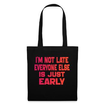 i'm Not Late Everyone Else is Just Early - Tote Bag - black - Front