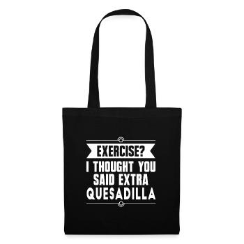Exercise? I Thought You Said Extra Quesadilla - Tote Bag - black - Front