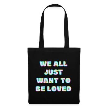We All Just Want To Be Loved - Tote Bag - black - Front