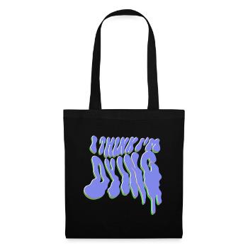 I think I'm dying - Tote Bag - black - Front