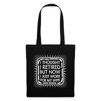 I Thought I Retired But Now Work For Wife Spruch - Tote Bag - black - Front