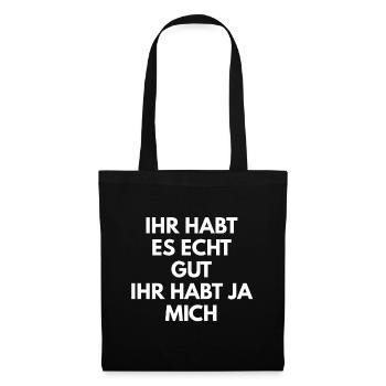 IHR HABT ES ECHT GUT IHR HABT JA MICH Funny Saying - Stoffbeutel - Schwarz - Vorne