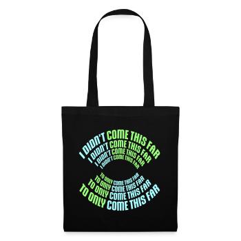 I Didn't Come This Far To Only Come This Far Motto - Tote Bag - black - Front