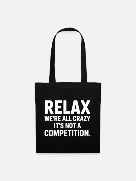 Relax We're All Crazy It's Not a Competition - Tote Bag - black