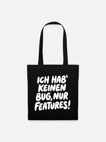 Ich hab keinen Bug, nur Features - Stoffbeutel - Schwarz