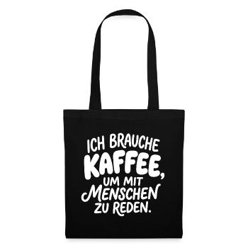 Ich brauche Kaffee, um mit Menschen zu reden - Stoffbeutel - Schwarz - Vorne