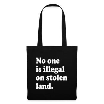 No One Is Illegal On Stolen Land - Illegality - Tote Bag - black - Front
