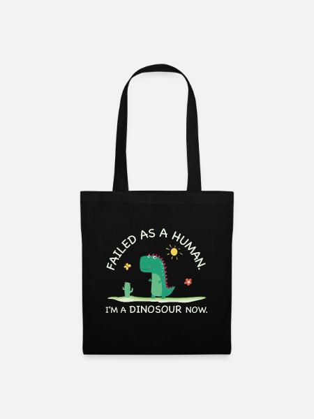 Failed as a Human – I’m a Dinosaur Now - Stoffbeutel - Schwarz