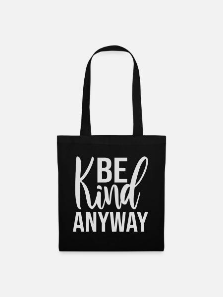 Be Kind Anyway Freundlichkeit Statement Spruch - Stoffbeutel - Schwarz