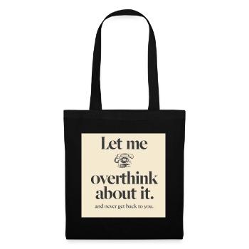 Funny Corporate Overthinking T-Shirt - Let Me Over - Tote Bag - black - Front