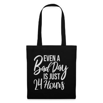 Even A Bad Day Is Just 24 Hours Motivierend Spruch - Stoffbeutel - Schwarz - Vorne