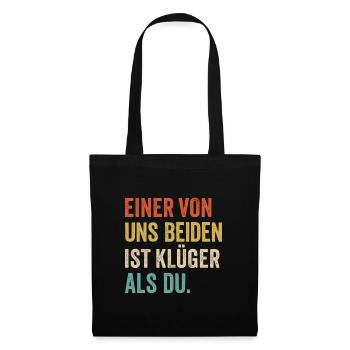 Einer von uns Beiden ist Klüger als Du - Stoffbeutel - Schwarz - Vorne