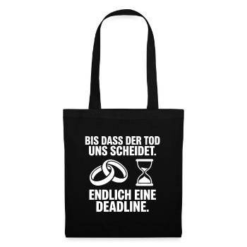 Endlich eine Deadline - Lustiges Ehe Motiv - Stoffbeutel - Schwarz - Vorne