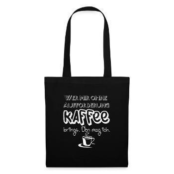 Lustiger Spruch wer mir Kaffee bringt den mag ich! - Stoffbeutel - Schwarz - Vorne