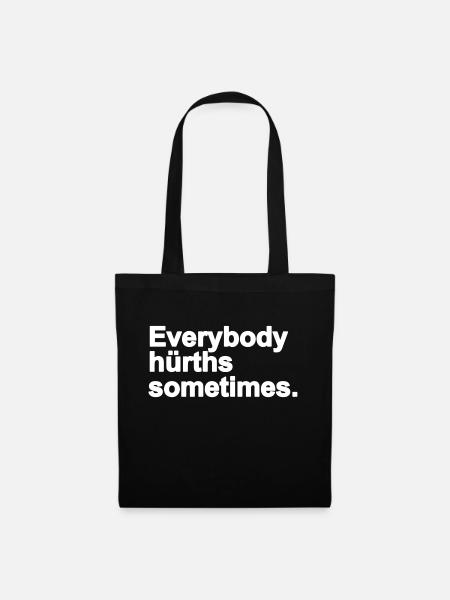 Everybody hürths sometimes. - Stoffbeutel - Schwarz