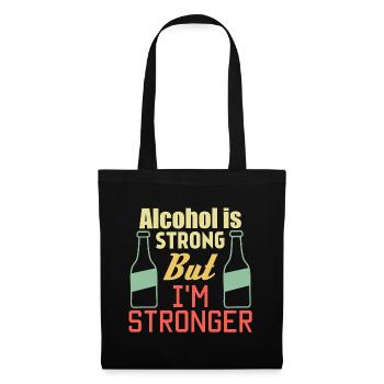 Alcohol is strong but i'm stronger - Tote Bag - black - Front