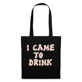 i came to drink - Stoffbeutel - Schwarz - Vorne