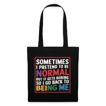 Pretend Normal, Boring, Go Back to Being Me 9 - Stoffbeutel - Schwarz - Vorne