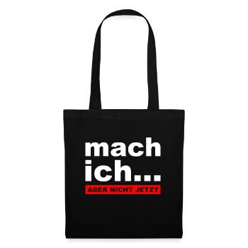Mach ich... Aber nicht jetzt - Lustiger Spruch - Stoffbeutel - Schwarz - Vorne