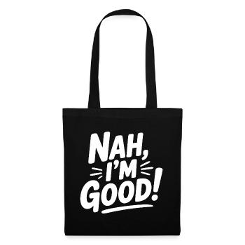Nah, I'm Good! - Tote Bag - black - Front