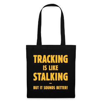 Tracking Is Like Stalking – But It Sounds Better! - Tote Bag - black - Front