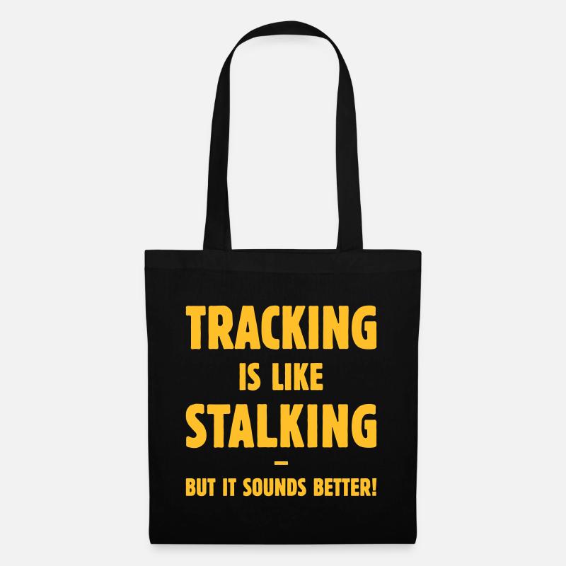 Tracking Is Like Stalking – But It Sounds Better! - Stoffbeutel - Schwarz
