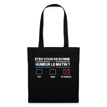 êtes vous de bonne humeur le matin ? Ta gueule - Sac en tissu - noir - Devant