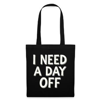 I Need A Day Off 11 - Stoffbeutel - Schwarz - Vorne